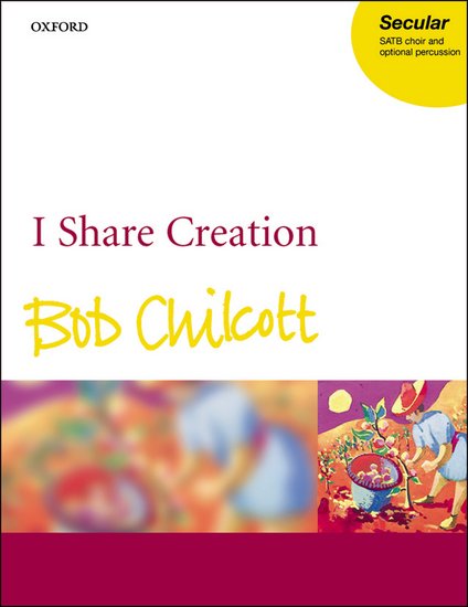 Bob Chilcott : I Share Creation : SATB : Songbook : Bob Chilcott : 0-19-335570-1