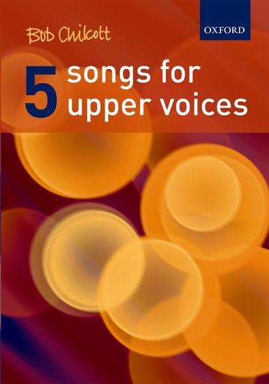 Bob Chilcott : 5 Songs For Upper Voices : SA Treble : Songbook : Bob Chilcott : 9780193359208 : 9780193359208