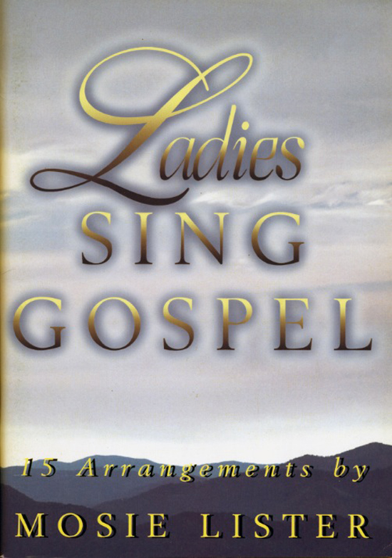 Mosie Lister : Ladies Sing Gospel : SSA : Songbook : MB-925