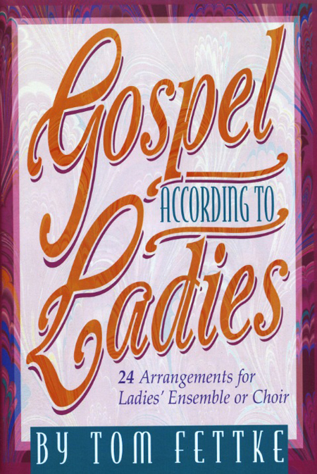 Tom Fettke : Gospel According to Ladies : SSA : Songbook : MB-703