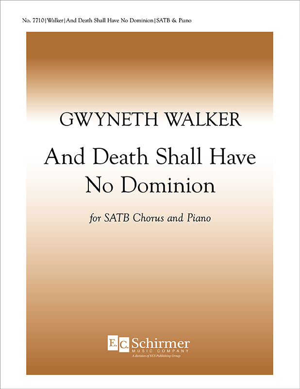 And Death Shall Have No Dominion : SATB : Gwyneth Walker : Gwyneth Walker : Sheet Music : 7710