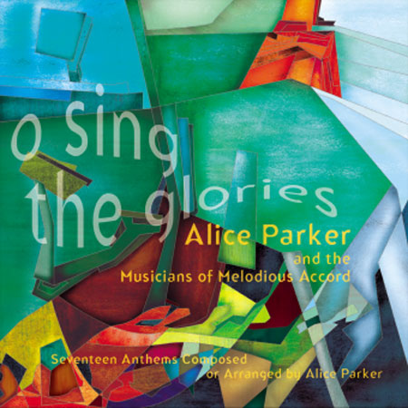 Melodious Accord - Alice Parker : O Sing The Glories : 1 CD : Alice Parker : G-633