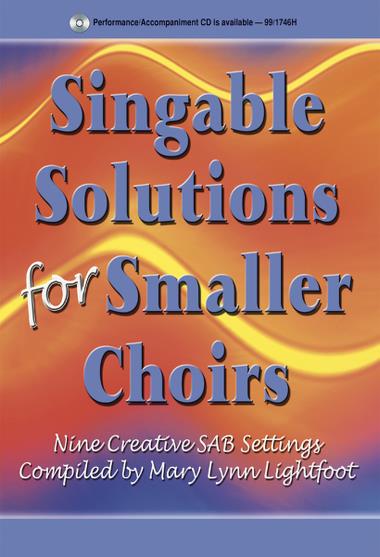 Mary Lynn Lightfoot (editor) : Singable Solutions for Smaller Choirs : SAB : Songbook : 000308070811 : 45/1123H