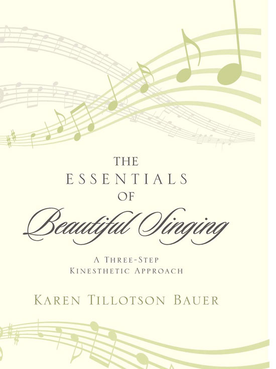 Karen Bauer : The Essentials of Beautiful Singing: A Three-Step Kinesthetic Approach : Book : 978-0-8108-8688-9