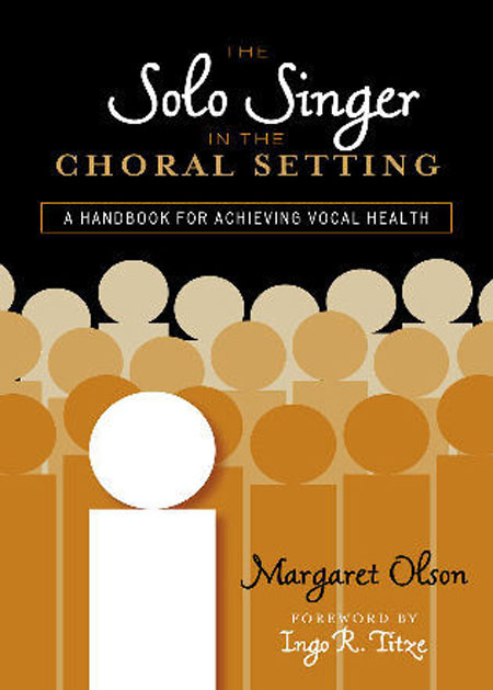 Margaret Olson : The Solo Singer in the Choral Setting - A Handbook for Achieving Vocal Health  : Solo : Book : 978-0-8108-6913-4