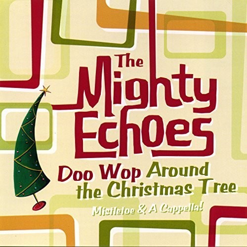 The Mighty Echoes : Doo Wop Around The Christmas Tree : 1 CD