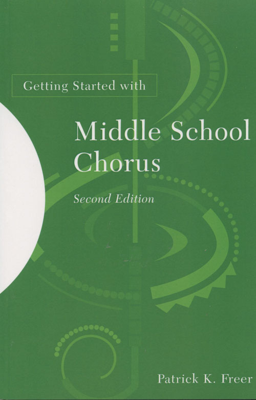 Dr. Patrick Freer : Getting Started with Middle School Chorus - 2nd Edition : Book : Patrick Freer : 978-1-60709-163-9