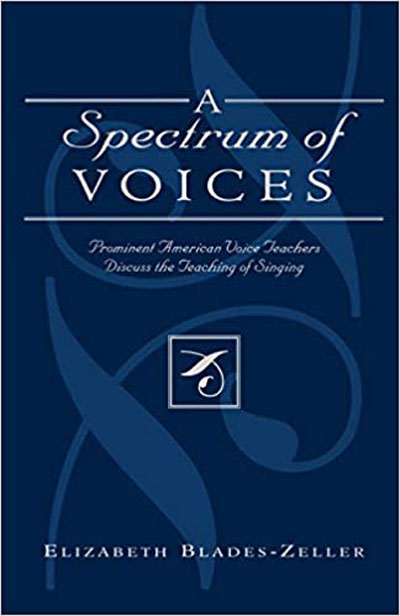 Elizabeth Blades-Zeller : A Spectrum of Voices - Prominent American Voice Teachers Discuss the Teaching of Singing  : Book : 978-0-8108-4953-2