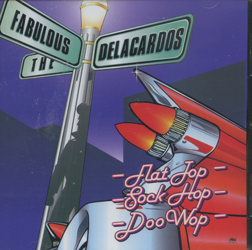 Fabulous Delacardos : Flat Top, Sock Hop, Doo Wop : 1 CD