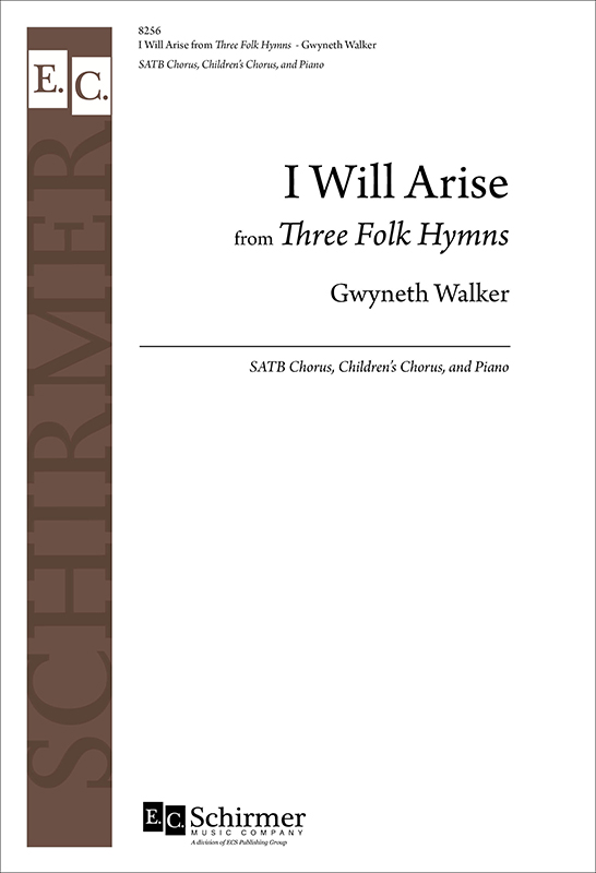 I Will Arise from Three Folk Hymns : SATB : Gwyneth Walker : Gwyneth Walker : Sheet Music : 8256