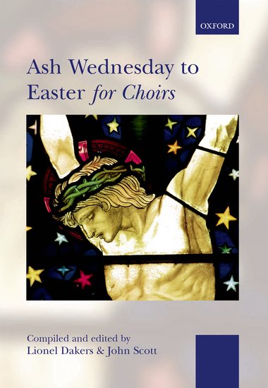 Lionel Dakers / John Scott (Edited by) : Ash Wednesday to Easter for Choirs : SATB : Songbook : 9780193531116