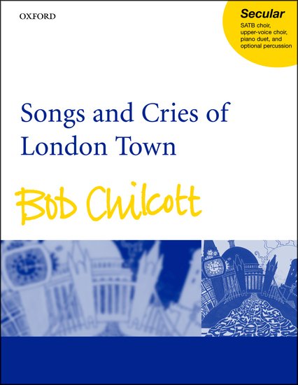 Bob Chilcott : Songs and Cries of London Town : SATB : Songbook : Bob Chilcott : 0193432978