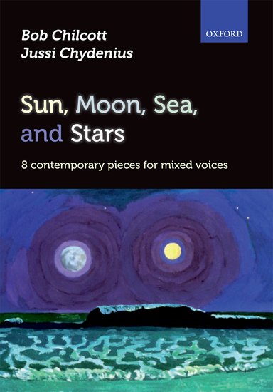 Jussi Chydenius and Bob Chilcott : Sun, Moon, Sea, and Stars : SATB : Songbook : 9780193388147 : 9780193388147