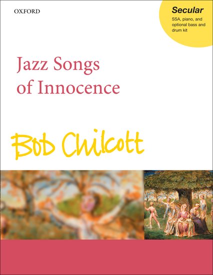 Bob Chilcott : Jazz Songs of Innocence : SSA : Songbook : Bob Chilcott : 9780193381568 : 9780193381568