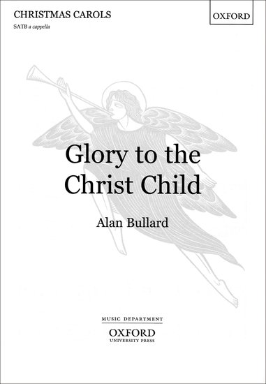 Glory to the Christ Child : SATB : Alan Bullard : Sheet Music : 9780193355675 : 9780193355675