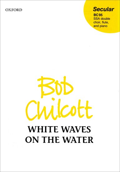 White waves on the water : SSA : Bob Chilcott : Sheet Music : 9780193356887 : 9780193356887