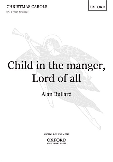 Child in the manger, Lord of all : SATB : Alan Bullard : Sheet Music : 9780193368811 : 9780193368811