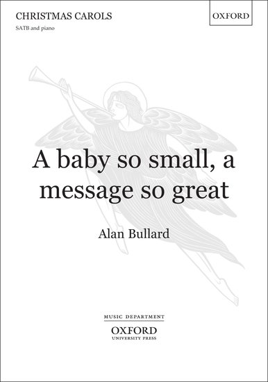 A baby so small, a message so great : SATB : Alan Bullard : Alan Bullard : Sheet Music : 9780193386327