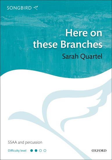 Here on these Branches : SSAA : Sarah Quartel : Sheet Music : 9780193392243