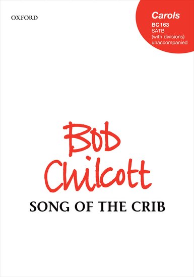 Song of the Crib : SATB divisi : Bob Chilcott : Bob Chilcott : Sheet Music : 9780193394476