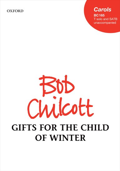 Gifts for the Child of Winter : SATB divisi : Bob Chilcott : Bob Chilcott : Sheet Music : 9780193394711