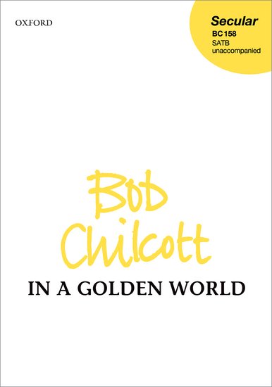 In a Golden World : SATB : Bob Chilcott : Bob Chilcott : Sheet Music : 9780193395251
