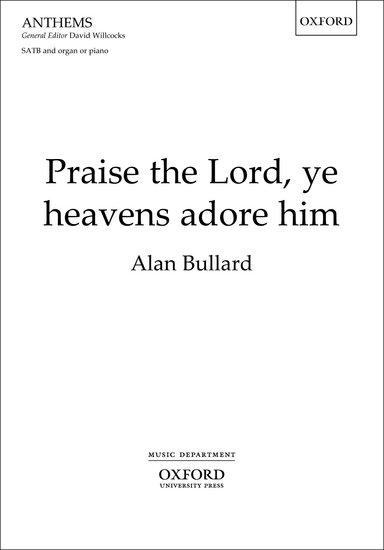 Praise the Lord, ye heavens adore him : SATB : Alan Bullard : Sheet Music : 9780193395671