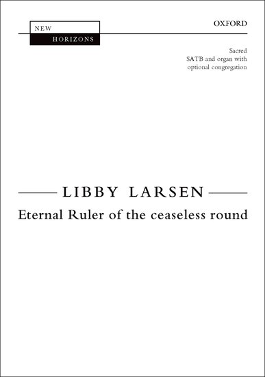 Eternal Ruler of the ceaseless round : SATB : Libby Larsen : Libby Larsen : Sheet Music : 9780193404809