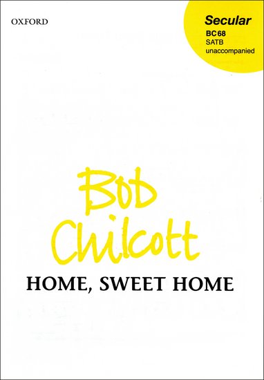 Home, Sweet Home : SATB : Bob Chilcott : Sheet Music : 9780193433137 : 9780193433137