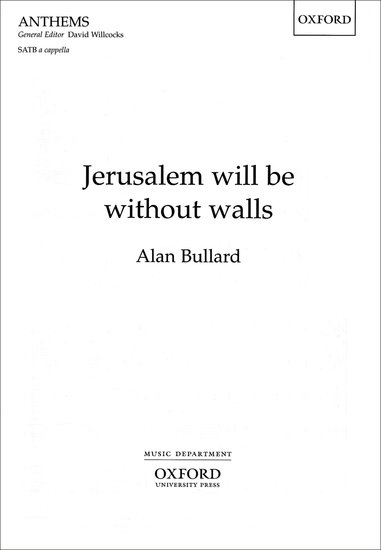 Jerusalem will be without walls : SATB : Alan Bullard : Sheet Music : 9780193505186 : 9780193505186