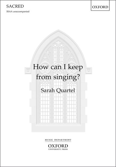 How Can I Keep from Singing? : SSAA : Sarah Quartel : Sheet Music : 9780193522084