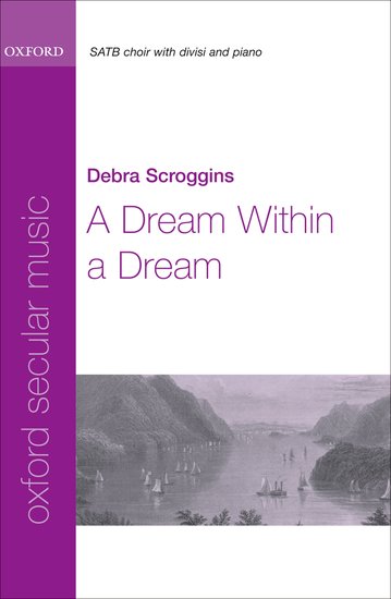 A Dream Within a Dream : SATB divisi : Debra Scroggins : Debra Scroggins : Sheet Music : 9780193805224 : 9780193805224
