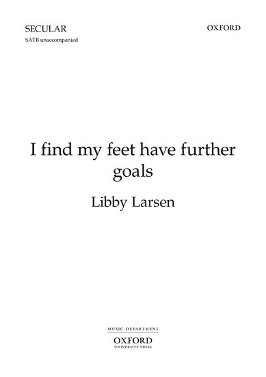 I find my feet have further goals : SATB : Libby Larsen : Sheet Music : 9780193861527 : 9780193861527