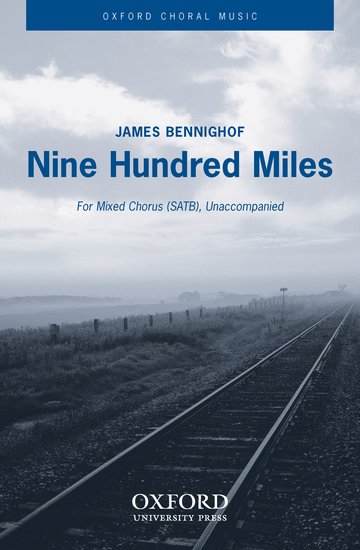 Nine Hundred Miles : SATB : BENNIGHOF, JAMES : BENNIGHOF, JAMES : Songbook : 9780193864061 : 9780193864061