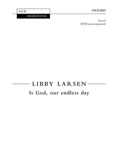 Is God, our endless day : SATB : Libby Larsen : Sheet Music : 9780193864092 : 9780193864092