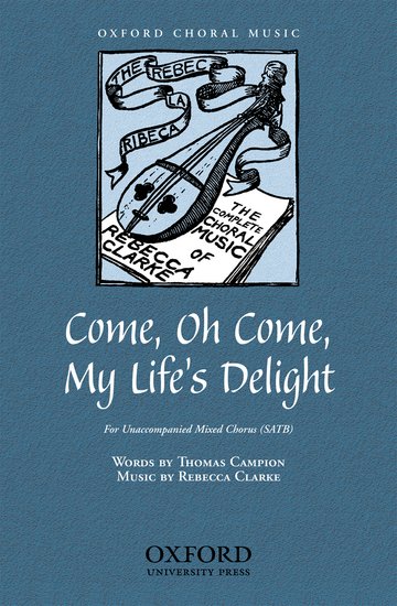 Come, Oh Come, My Life's Delight : SATB : Rebecca Clarke : Sheet Music : 9780193866607