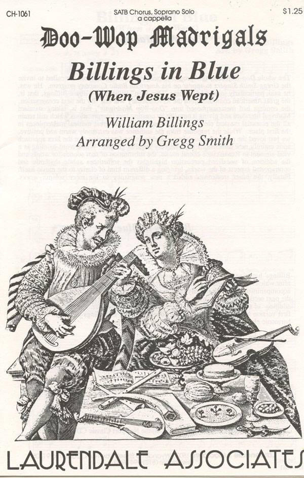 Billings in Blue (When Jesus Wept) : SATB divisi : Gregg Smith : Gregg Smith Singers : Digital : CH-1061