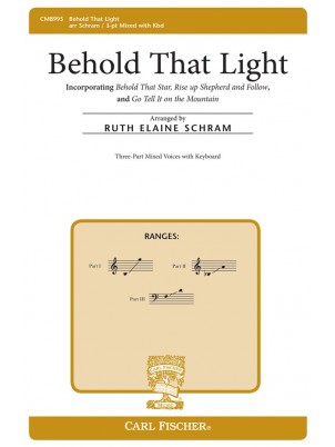 Behold That Light : Three-part Mixed : Ruth Elaine Schram : Anonymous : Sheet Music : CM8995