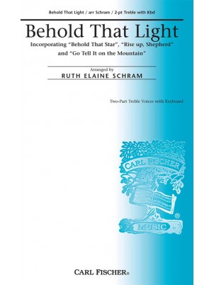 Ren twinkle Fjendtlig Singers.com: Ruth Elaine Schram: Behold That Light: Unison sheet music