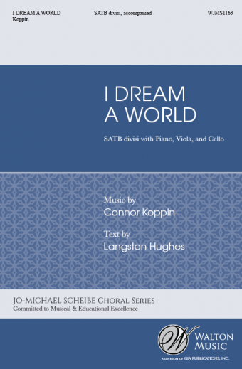 I Dream a World : SATB divisi : Connor J. Koppin : Missouri State University Chamber Choir : Sheet Music : WJMS1163 : 78514700616