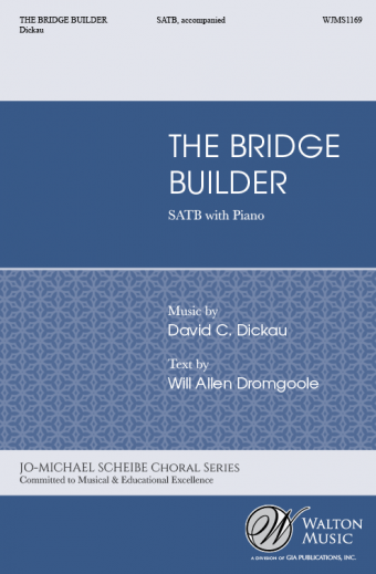 The Bridge Builder : SATB : David Dickau : Missouri State University Chamber Choir : Sheet Music : WJMS1169 : 78514700936