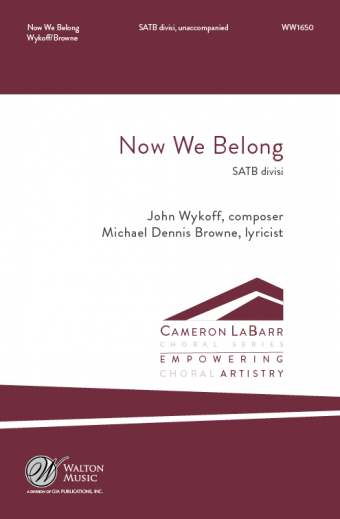 Now We Belong : SATB divisi : John Wykoff : Missouri State University Chorale : Sheet Music : WW1650 : 78514700596