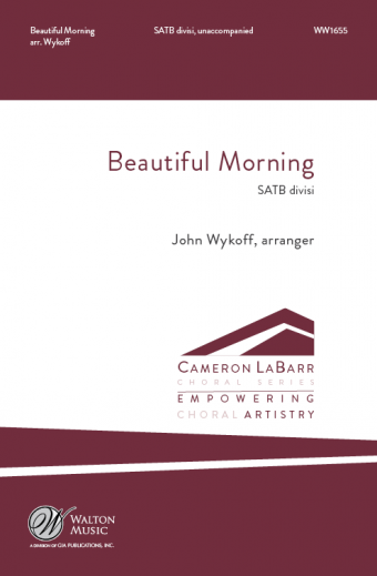 Beautiful Morning : SATB divisi : John Wykoff : Missouri State University Chamber Choir : Sheet Music : WW1655 : 78514700686