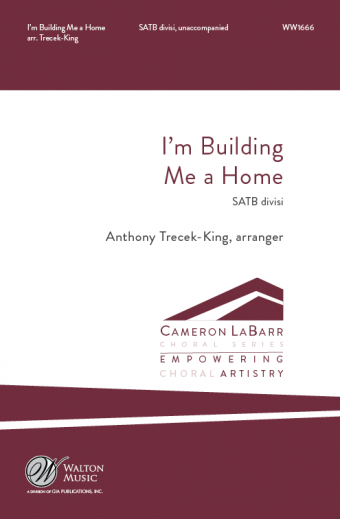 I'm Building Me a Home : SATB divisi : Anthony Trecek-King : Missouri State University Chorale : Sheet Music : WW1666 : 78514700806