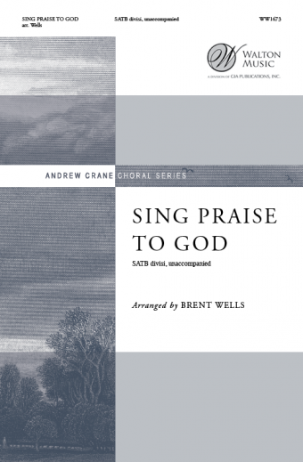 Sing Praise to God : SATB divisi : Brent Wells : BYU Singers : Sheet Music : WW1673 : 78514700876