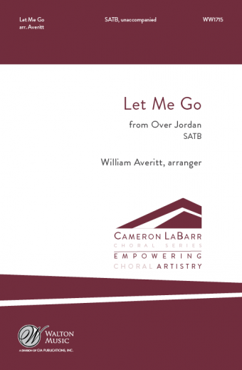 Let Me Go (from Over Jordan) : SATB : William Averitt : Missouri State University Chamber Choir : Sheet Music : WW1715 : 78514701386