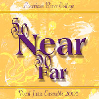 American River College Vocal Jazz Ensemble : So Near So Far : 1 CD : Arthur Lapierre : 