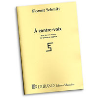 Florent Schmitt : A contre-voix : SATB : Songbook :  : 884088250744 : 50564904