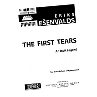 Eriks Esenvalds : The First Tears - An Inuit Legend : SATB : Songbook : Eriks Esenvalds : MB1722