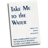 Melodious Accord - Alice Parker : Take Me To The Water : SATB : Songbook : Alice Parker : Alice Parker : G-4243